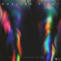 Shelter Point - Cut Me Loose / Slow Air