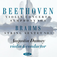 Augustin Dumay - Beethoven: Violin Concerto & Symphonie No. 8 - Brahms: String Sextet No. 1
