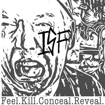 ISF - Feel.Kill.Conceal.Reveal.