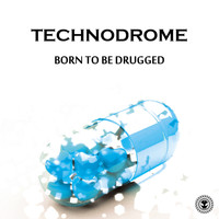 Technodrome - Born To Be Drugged