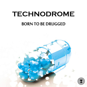 Technodrome - Born To Be Drugged