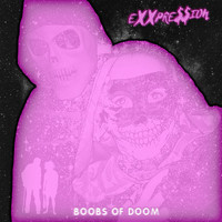 Boobs of Doom - Exxpre$$ion (Explicit)