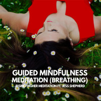 Rising Higher Meditation - Guided Mindfulness Meditation (Breathing) [feat. Jess Shepherd]