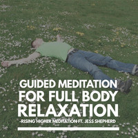 Rising Higher Meditation - Guided Meditation for Full Body Relaxation (feat. Jess Shepherd)