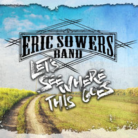Eric Sowers Band - Let's See Where This Goes