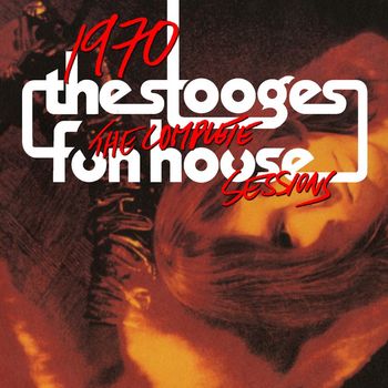 The Stooges - 1970: The Complete Fun House Sessions