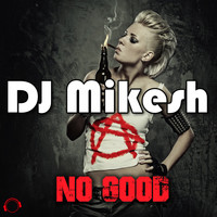 DJ Mikesh - No Good
