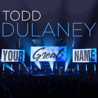 Todd Dulaney - Your Great Name (Live) - Single