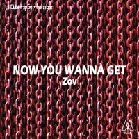 Zov - Now You Wanna Get