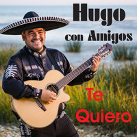 Hugo con Amigos - Te Quiero
