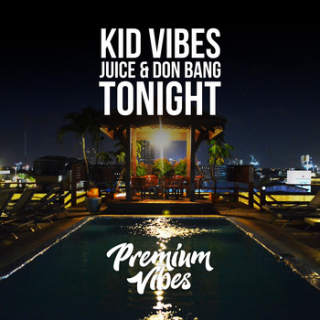 Kid Vibes, Juice & Don Bang - Tonight