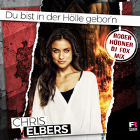 Chris Elbers - Du bist in der Hölle gebor'n (Roger Hübner DJ Fox Mix)