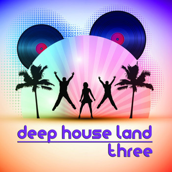 Various Artists - Deep House Land, Three (A Deep Selection)