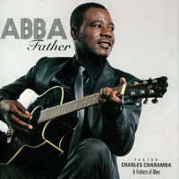 Charles Charamba & Fishers Of Men - Abba Father