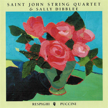 Saint John String Quartet / Sally Dibblee - Respighi & Puccini: String Quartets