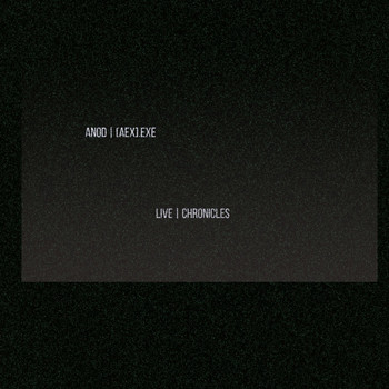 Anod & aexexe - Live Chronicles