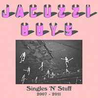 Jacuzzi Boys - Singles 'N' Stuff: 2007 - 2011