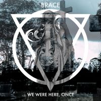 Brace - We Were Here, Once (Explicit)