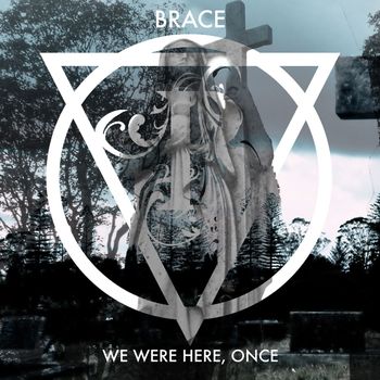 Brace - We Were Here, Once (Explicit)