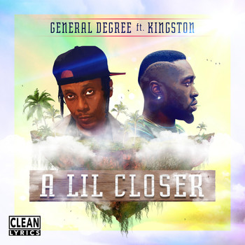 General Degree - A Lil Closer (feat. Kingston)