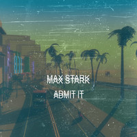 Max Stark - Admit It