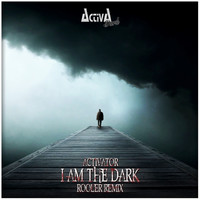 Activator - I Am the Dark (Rooler Remix)