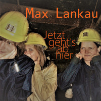Max Lankau - Jetzt geht's ab hier