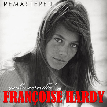 Françoise Hardy - Quelle merveille! (Remastered)