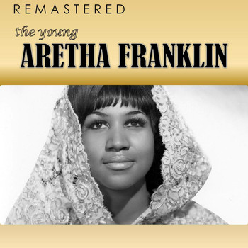 Aretha Franklin - The Young Aretha Franklin (Remastered)