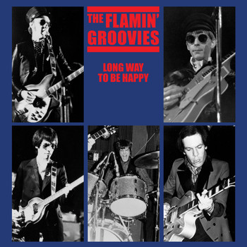The Flamin' Groovies - Long Way to Be Happy
