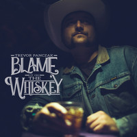 Trevor Panczak - Blame It on the Whiskey