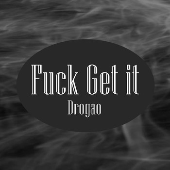 Drogao - Fuck Get It (Explicit)