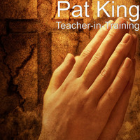 Pat King - Teacher in Training