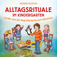Heiner Rusche - Alltagsrituale im Kindergarten (Lieder von der Begrüßung bis zum Abschied)