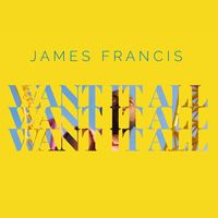 James Francis - Want It All
