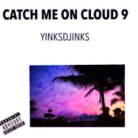 YinksDjinks - Catch Me on Cloud 9