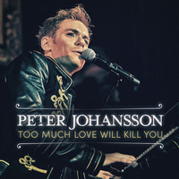 Peter Johansson - Too Much Love Will Kill You