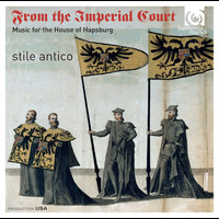 Stile Antico - From the Imperial Court: Music for the House of Hapsburg