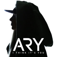 Ary - I Think It's You