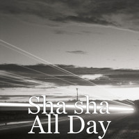 Sha Sha - All Day