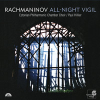 Estonian Philharmonic Chamber Choir and Paul Hillier - Rachmaninov: Vespers & Complete All-Night Vigil