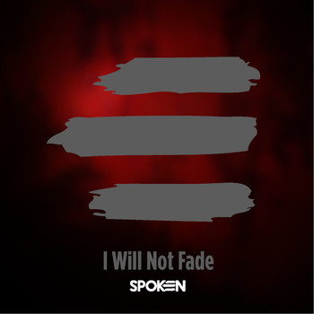 Spoken - I Will Not Fade