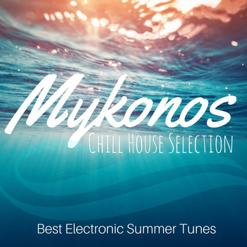 Various Artists - Mykonos Chill House Selection: Best Electronic Summer Tunes