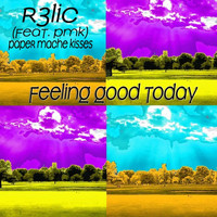 R3lic - Feeling Good Today (feat. Paper Mache Kisses)