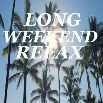 Various Artists - Long Weekend Relaxation