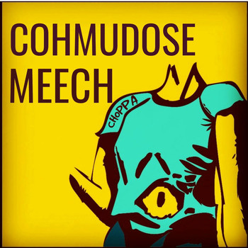 Meech, CohmuDose - Choppa