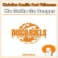 Christian Camille feat Philomena - We Gotta Go Deeper