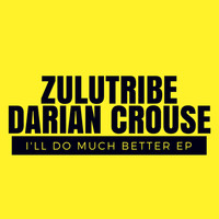 ZuluTribe & Darian Crouse - I'll Do Much Better Ep