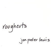 Jon Peter Lewis - Roughcuts