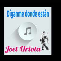 Joel Uriola - Diganme Donde Estan